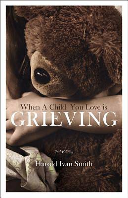 When a Child You Love Is Grieving, 2nd Edition
