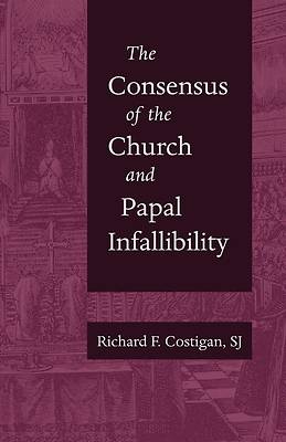 Picture of The Consensus of the Church and Papal Infalibility