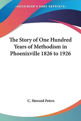 Picture of The Story of One Hundred Years of Methodism in Phoenixville 1826 to 1926
