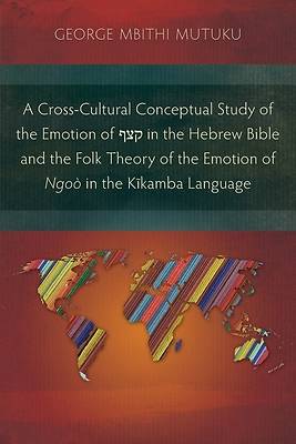 Picture of A Cross-Cultural Conceptual Study of the Emotion of קצף in the Hebrew Bible and the Folk Theory of the Emotion of Ngoò in the Kĩ