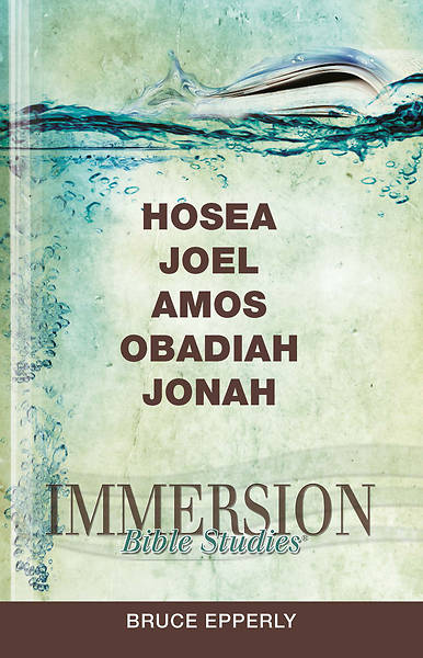 Immersion Bible Studies Hosea Joel Amos Obadiah Jonah
