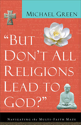 Picture of But Don't All Religions Lead to God?