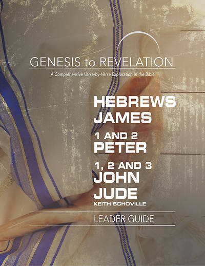 Genesis to Revelation Hebrews James 1-2 Peter 1,2 3 John Jude Leader Guide