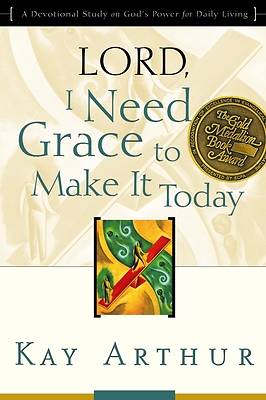 Lord, I Need Grace to Make It Today: "Lord" Bible Study series