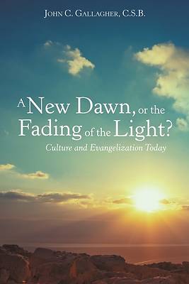 Picture of A New Dawn, or the Fading of the Light? Culture and Evangelization Today