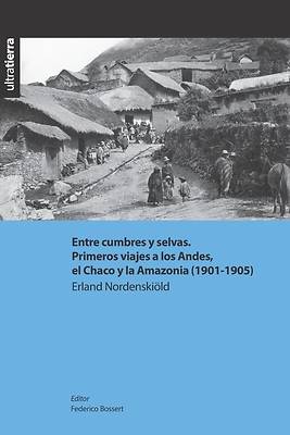 Picture of Entre cumbres y selvas. Primeros viajes a los Andes, el Chaco y la Amazonia (1901-1905)