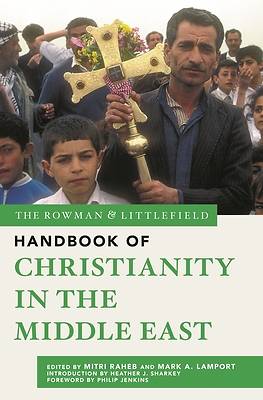 The Rowman & Littlefield Handbook of Christianity in the Middle East