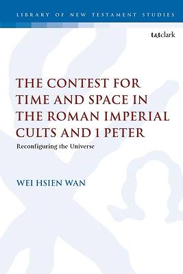 Picture of The Contest for Time and Space in the Roman Imperial Cults and 1 Peter