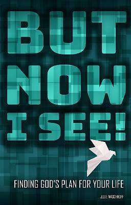 Picture of But Now I See! Finding God's Plan for Your Life