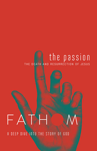 Fathom Bible Studies: The Passion Student Journal (Death and Resurrection of Jesus)