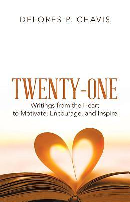 Picture of Twenty-One Writings from the Heart to Motivate, Encourage, and Inspire