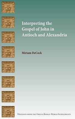 Picture of Interpreting the Gospel of John in Antioch and Alexandria