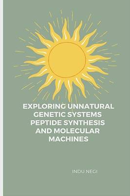 Picture of Exploring Unnatural Genetic Systems Peptide Synthesis and Molecular Machines