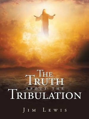 Picture of The Truth about the Tribulation