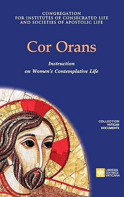 Cor Orans. Instruction on the Implementation of the Apostolic Constitution Vultum Dei quaerere on Women's Contemplative Life