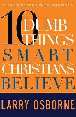 Picture of Ten Dumb Things Smart Christians Believe