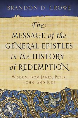 Picture of The Message of the General Epistles in the History of Redemption