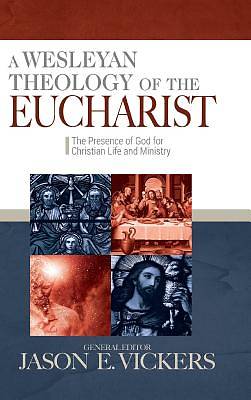 Picture of A Wesleyan Theology of the Eucharist
