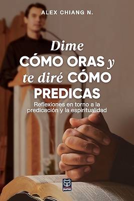 Picture of Dime Cómo Oras Y Te Diré Cómo Predicas