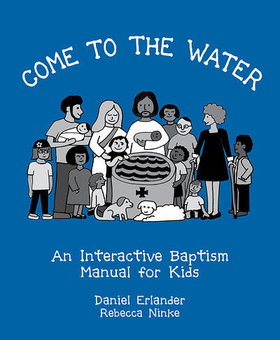Come to the Water: An Interactive Baptism Manual for Kids