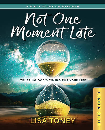 Not One Moment Late Women's Bible Study Leader Guide