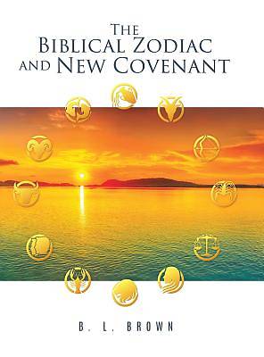 Picture of The Biblical Zodiac and New Covenant