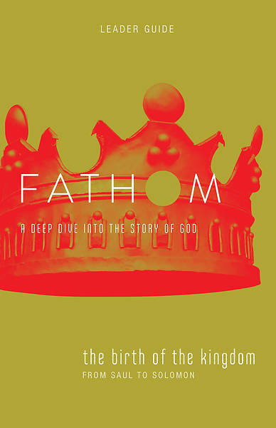 Fathom Bible Studies The Birth of the Kingdom Leader Guide