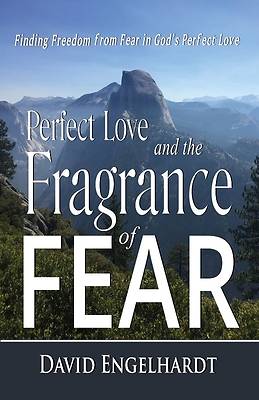 Picture of Perfect Love and the Fragrance of Fear