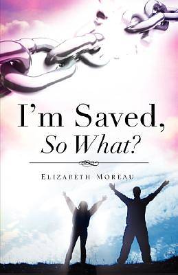 Picture of I'm Saved, So What?
