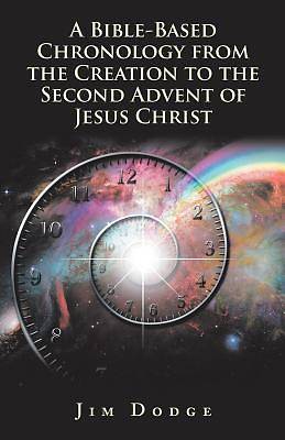 Picture of A Bible-Based Chronology from the Creation to the Second Advent of Jesus Christ