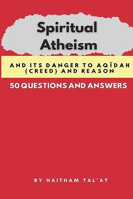 Picture of Spiritual Atheism And its Danger to Aqīdah (Creed) and Reason