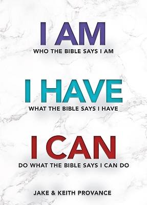 Picture of I Am Who the Bible Says I Am, I Have What the Bible Says I Have, I Can Do What the Bible Says I Can Do