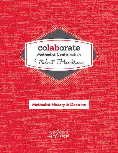 Colaborate: Methodist Confirmation Student Handbook: Methodist History and Doctrine