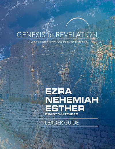Genesis to Revelation Ezra Nehemiah Esther Leader Guide