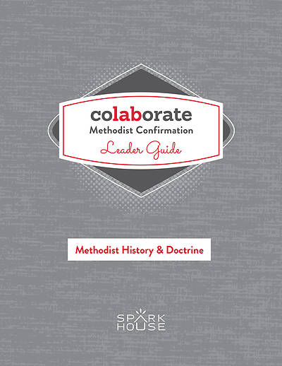 Colaborate: Methodist Confirmation Leader Guide: Methodist History and Doctrine