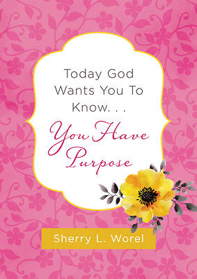 Picture of Today God Wants You to Know. . .You Have Purpose