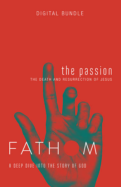 Fathom Bible Studies: The Passion Digital Bundle - PDF Download (Death and Resurrection of Jesus)