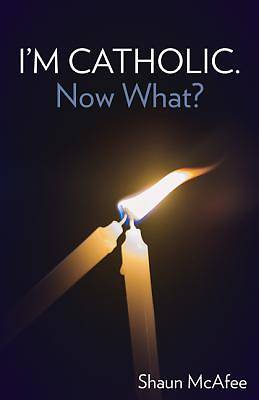 Picture of I'm Catholic. Now What?
