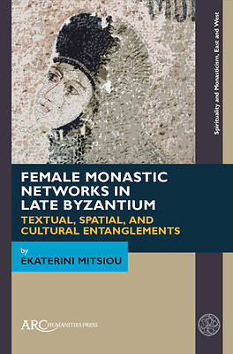 Female Monastic Networks in Late Byzantium