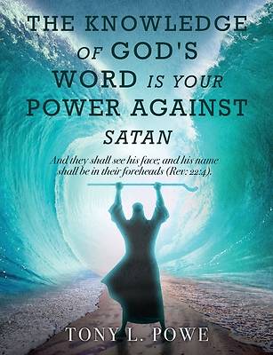 Picture of The Knowledge of God's Word Is Your Power Against Satan