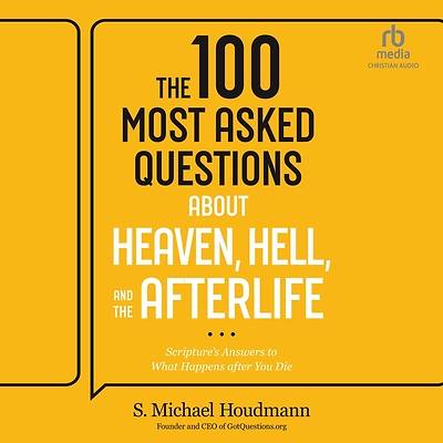 The 100 Most Asked Questions about Heaven, Hell, and the Afterlife