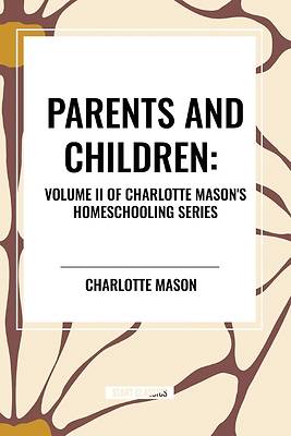 Parents and Children, of Charlotte Mason's Homeschooling Series