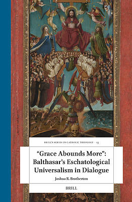 Picture of "Grace Abounds More" Balthasar's Eschatological Universalism in Dialogue
