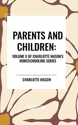 Parents and Children, of Charlotte Mason's Original Homeschooling Series