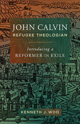 Picture of John Calvin, Refugee Theologian