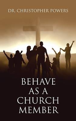 Picture of Behave as a Church Member