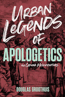 Urban Legends of Apologetics