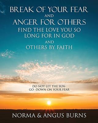 Picture of Break of Your Fear and Anger for Others Find the Love You So Long for in God and Others by Faith