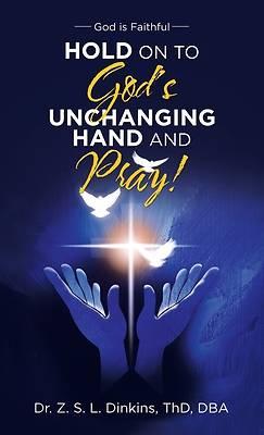 Picture of Hold on to God's Unchanging Hand and Pray!