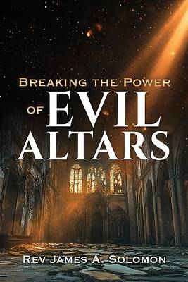 Picture of Breaking the Power of EVIL ALTARS